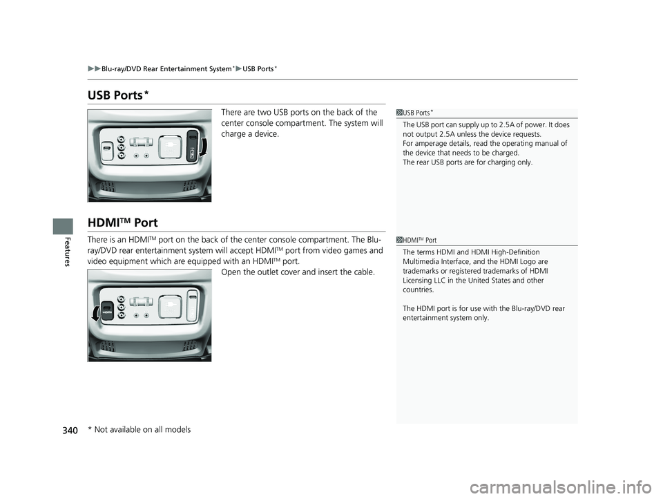 HONDA PILOT 2018 Owners Manual (in English) 340
uuBlu-ray/DVD Rear Entertainment System*uUSB Ports*
Features
USB Ports*
There are two USB ports on the back of the
center console compartm ent. The system will
charge a device.
HDMITM Port
There HONDA PILOT 2018 Owners Manual (in English) 340
uuBlu-ray/DVD Rear Entertainment System*uUSB Ports*
Features
USB Ports*
There are two USB ports on the back of the
center console compartm ent. The system will
charge a device.
HDMITM Port
There