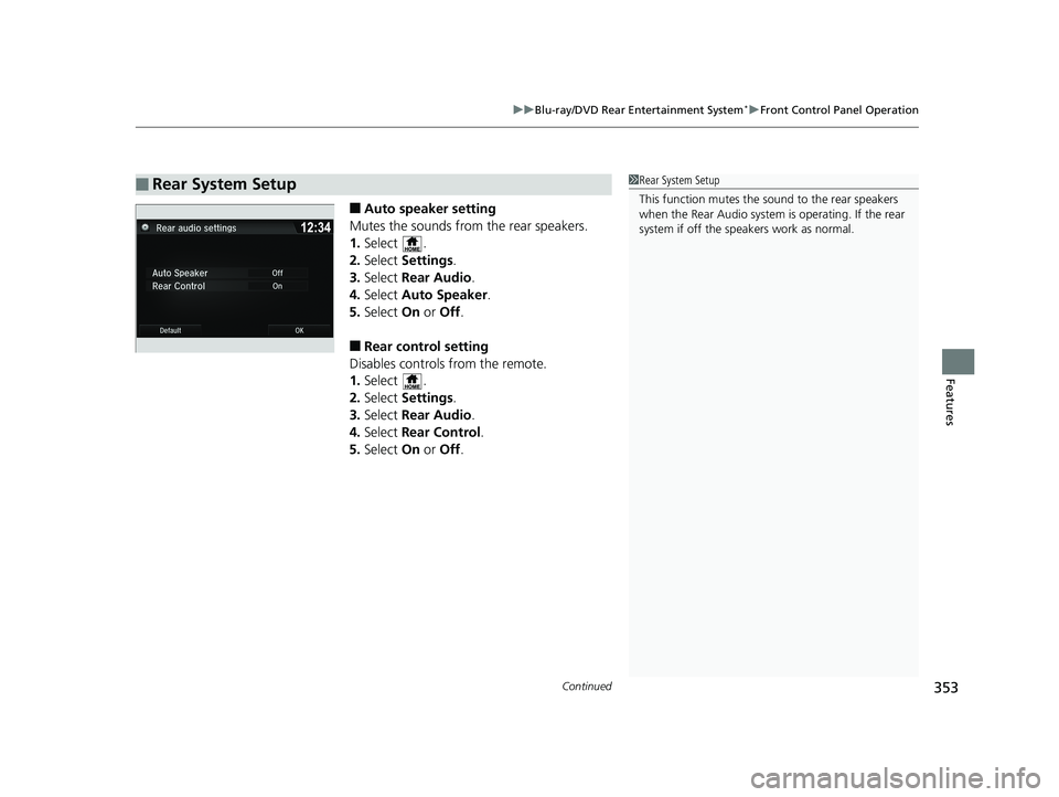 HONDA PILOT 2018 Owners Manual (in English) Continued353
uuBlu-ray/DVD Rear Entertainment System*uFront Control Panel Operation
Features
■Auto speaker setting
Mutes the sounds from the rear speakers.
1. Select .
2. Select Settings .
3. Selec HONDA PILOT 2018 Owners Manual (in English) Continued353
uuBlu-ray/DVD Rear Entertainment System*uFront Control Panel Operation
Features
■Auto speaker setting
Mutes the sounds from the rear speakers.
1. Select .
2. Select Settings .
3. Selec
