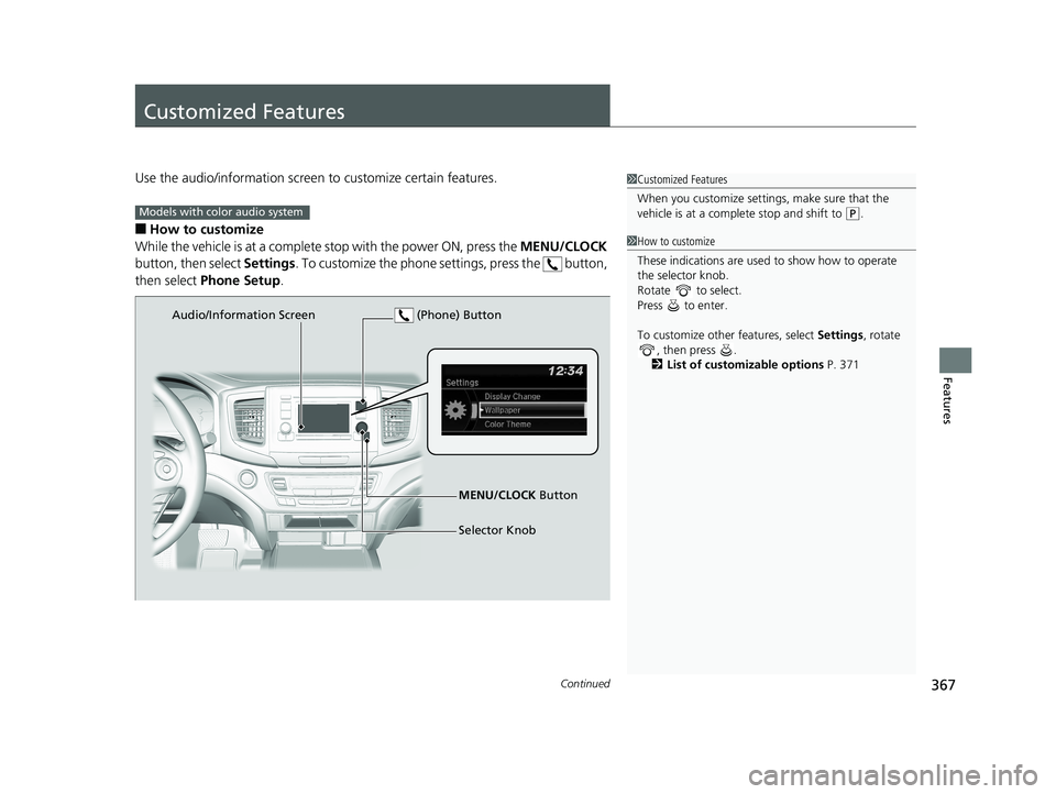 HONDA PILOT 2018 Owners Manual (in English) 367Continued
Features
Customized Features
Use the audio/information screen to customize certain features.
■How to customize
While the vehicle is at a complete stop with the power ON, press the MEN HONDA PILOT 2018 Owners Manual (in English) 367Continued
Features
Customized Features
Use the audio/information screen to customize certain features.
■How to customize
While the vehicle is at a complete stop with the power ON, press the MEN