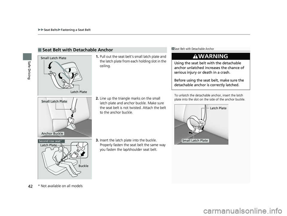 HONDA PILOT 2018 (in English) Service Manual uuSeat Belts uFastening a Seat Belt
42
Safe Driving1. Pull out the seat belt’s small latch plate and
the latch plate from each holding slot in the
ceiling.
2. Line up the triangle marks on the sm HONDA PILOT 2018 (in English) Service Manual uuSeat Belts uFastening a Seat Belt
42
Safe Driving1. Pull out the seat belt’s small latch plate and
the latch plate from each holding slot in the
ceiling.
2. Line up the triangle marks on the sm