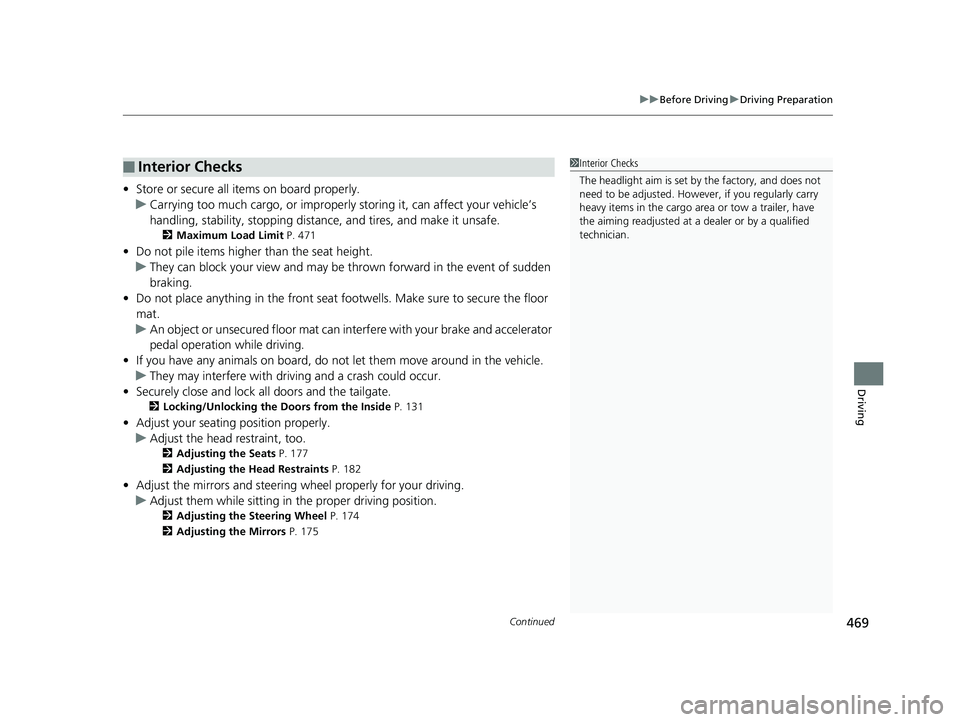 HONDA PILOT 2018 Owners Manual (in English) Continued469
uuBefore Driving uDriving Preparation
Driving
• Store or secure all items on board properly.
u Carrying too much cargo, or improperly storing it, can affect your vehicle’s
handling, HONDA PILOT 2018 Owners Manual (in English) Continued469
uuBefore Driving uDriving Preparation
Driving
• Store or secure all items on board properly.
u Carrying too much cargo, or improperly storing it, can affect your vehicle’s
handling,