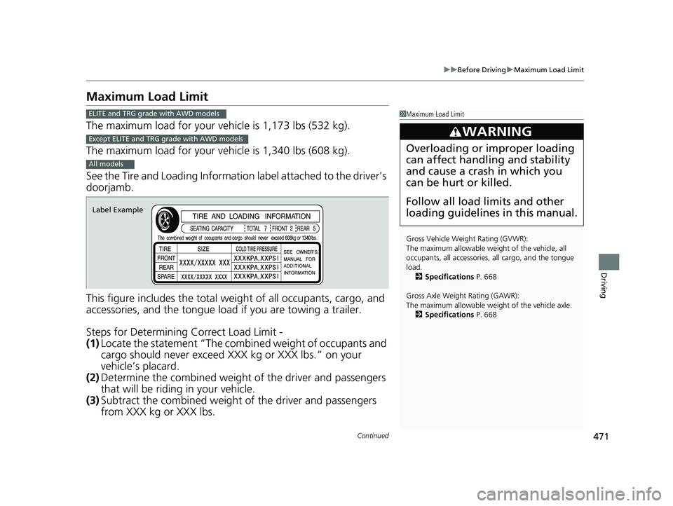 HONDA PILOT 2018 Owners Manual (in English) 471
uuBefore Driving uMaximum Load Limit
Continued
Driving
Maximum Load Limit
The maximum load for your ve hicle is 1,173 lbs (532 kg).
The maximum load for your ve hicle is 1,340 lbs (608 kg).
See th HONDA PILOT 2018 Owners Manual (in English) 471
uuBefore Driving uMaximum Load Limit
Continued
Driving
Maximum Load Limit
The maximum load for your ve hicle is 1,173 lbs (532 kg).
The maximum load for your ve hicle is 1,340 lbs (608 kg).
See th