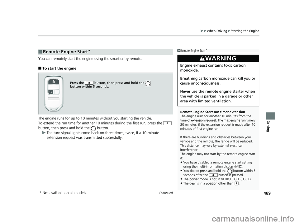 HONDA PILOT 2018 Owners Manual (in English) Continued489
uuWhen Driving uStarting the Engine
Driving
You can remotely start the engine using the smart entry remote.
■To start the engine
The engine runs for up to 10 minu tes without you starti HONDA PILOT 2018 Owners Manual (in English) Continued489
uuWhen Driving uStarting the Engine
Driving
You can remotely start the engine using the smart entry remote.
■To start the engine
The engine runs for up to 10 minu tes without you starti