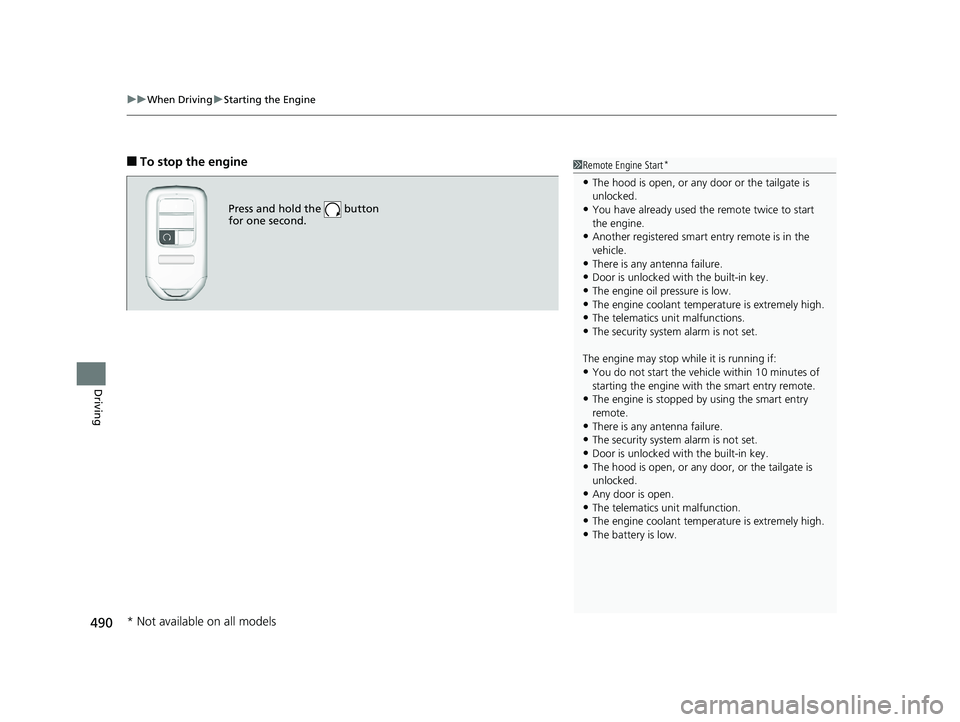 HONDA PILOT 2018 Owners Manual (in English) uuWhen Driving uStarting the Engine
490
Driving
■To stop the engine
Press and hold the button
for one second.
1Remote Engine Start*
•The hood is open, or any door or the tailgate is
unlocked.
HONDA PILOT 2018 Owners Manual (in English) uuWhen Driving uStarting the Engine
490
Driving
■To stop the engine
Press and hold the button
for one second.
1Remote Engine Start*
•The hood is open, or any door or the tailgate is
unlocked.