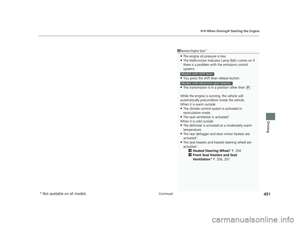HONDA PILOT 2018 Owners Manual (in English) Continued491
uuWhen Driving uStarting the Engine
Driving
1Remote Engine Start*
•The engine oil pressure is low.•The Malfunction Indicator Lamp (MIL) comes on if
there is a problem with the emissi HONDA PILOT 2018 Owners Manual (in English) Continued491
uuWhen Driving uStarting the Engine
Driving
1Remote Engine Start*
•The engine oil pressure is low.•The Malfunction Indicator Lamp (MIL) comes on if
there is a problem with the emissi