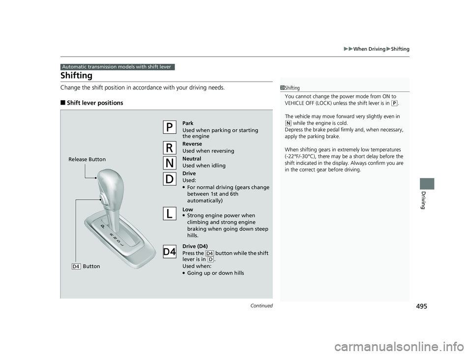 HONDA PILOT 2018 Owners Manual (in English) 495
uuWhen Driving uShifting
Continued
Driving
Shifting
Change the shift position in accordance with your driving needs.
■Shift lever positions
Automatic transmission models with shift lever
1Shifti HONDA PILOT 2018 Owners Manual (in English) 495
uuWhen Driving uShifting
Continued
Driving
Shifting
Change the shift position in accordance with your driving needs.
■Shift lever positions
Automatic transmission models with shift lever
1Shifti