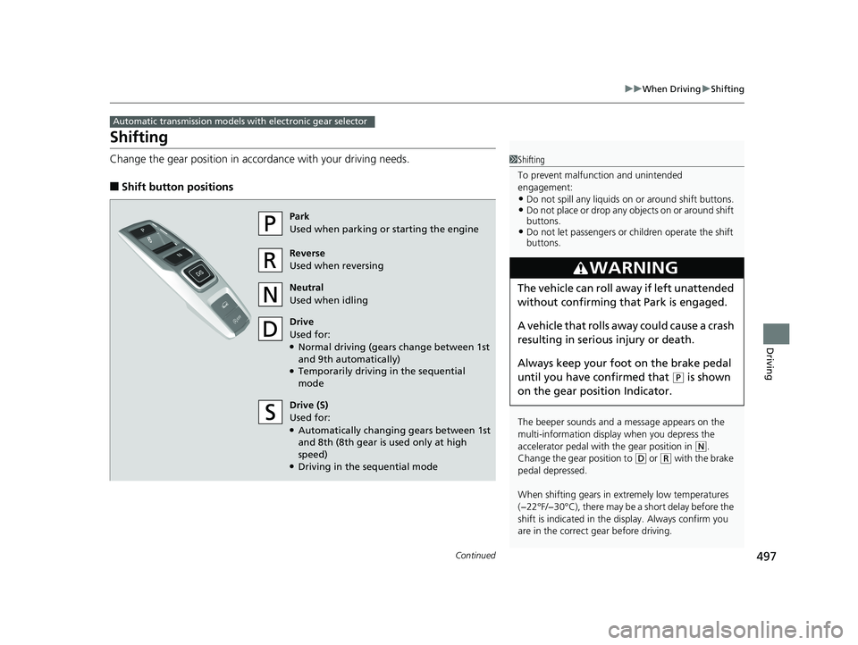 HONDA PILOT 2018 Owners Manual (in English) 497
uuWhen Driving uShifting
Continued
Driving
Shifting
Change the gear position in accordance with your driving needs.
■Shift button positions
Automatic transmission models with electronic gear sel HONDA PILOT 2018 Owners Manual (in English) 497
uuWhen Driving uShifting
Continued
Driving
Shifting
Change the gear position in accordance with your driving needs.
■Shift button positions
Automatic transmission models with electronic gear sel