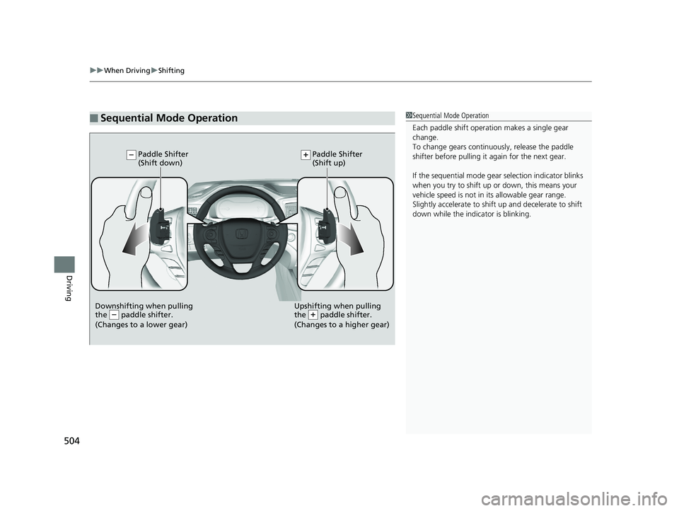 HONDA PILOT 2018 Owners Manual (in English) uuWhen Driving uShifting
504
Driving
■Sequential Mode Operation1Sequential Mode Operation
Each paddle shift operation makes a single gear
change.
To change gears continuously, release the paddle
s HONDA PILOT 2018 Owners Manual (in English) uuWhen Driving uShifting
504
Driving
■Sequential Mode Operation1Sequential Mode Operation
Each paddle shift operation makes a single gear
change.
To change gears continuously, release the paddle
s