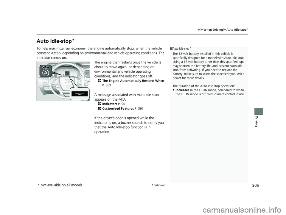 HONDA PILOT 2018 Owners Manual (in English) 505
uuWhen Driving uAuto Idle-stop*
Continued
Driving
Auto Idle-stop*
To help maximize fuel economy, the engi ne automatically stops when the vehicle
comes to a stop, depending on environmental and v HONDA PILOT 2018 Owners Manual (in English) 505
uuWhen Driving uAuto Idle-stop*
Continued
Driving
Auto Idle-stop*
To help maximize fuel economy, the engi ne automatically stops when the vehicle
comes to a stop, depending on environmental and v