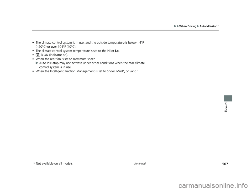 HONDA PILOT 2018 Owners Manual (in English) 507
uuWhen Driving uAuto Idle-stop*
Continued
Driving
• The climate control system is in use, and the outside temperature is below −4°F
(−20°C) or over 104°F (40°C).
• The climate contro HONDA PILOT 2018 Owners Manual (in English) 507
uuWhen Driving uAuto Idle-stop*
Continued
Driving
• The climate control system is in use, and the outside temperature is below −4°F
(−20°C) or over 104°F (40°C).
• The climate contro