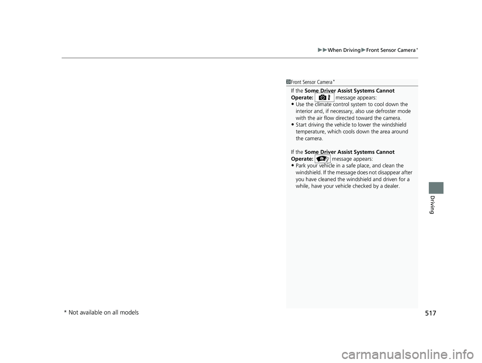 HONDA PILOT 2018 Owners Manual (in English) 517
uuWhen Driving uFront Sensor Camera*
Driving
1Front Sensor Camera*
If the Some Driver Assist Systems Cannot
Operate: message appears:
•Use the climate control system to cool down the
interi HONDA PILOT 2018 Owners Manual (in English) 517
uuWhen Driving uFront Sensor Camera*
Driving
1Front Sensor Camera*
If the Some Driver Assist Systems Cannot
Operate: message appears:
•Use the climate control system to cool down the
interi