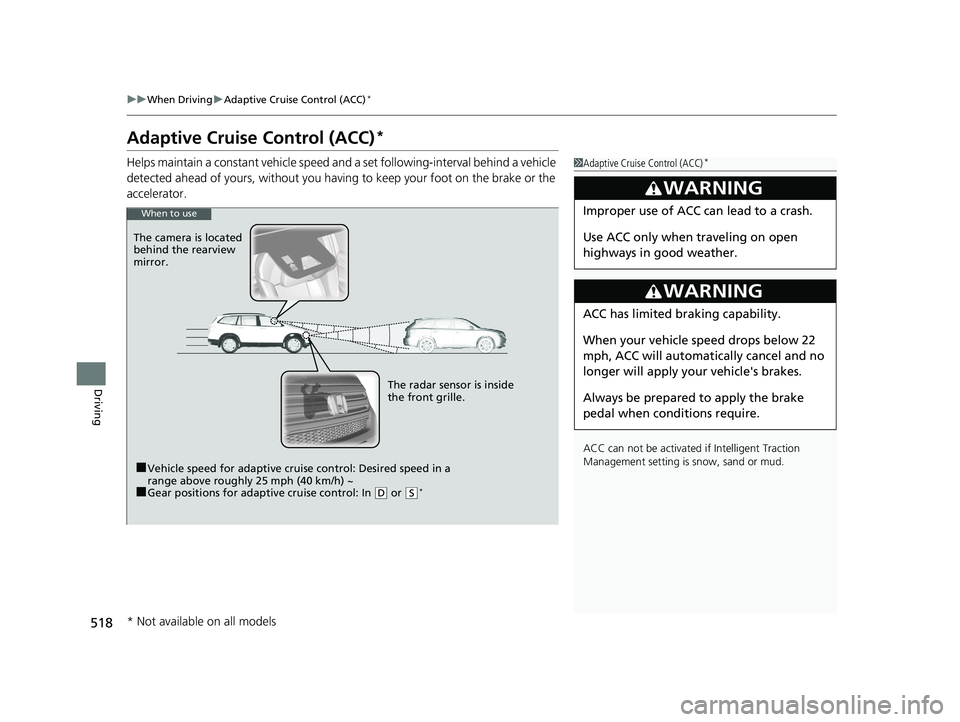 HONDA PILOT 2018 Owners Manual (in English) 518
uuWhen Driving uAdaptive Cruise Control (ACC)*
Driving
Adaptive Cruise Control (ACC)*
Helps maintain a constant vehicle speed an d a set following-interval behind a vehicle
detected ahead of your HONDA PILOT 2018 Owners Manual (in English) 518
uuWhen Driving uAdaptive Cruise Control (ACC)*
Driving
Adaptive Cruise Control (ACC)*
Helps maintain a constant vehicle speed an d a set following-interval behind a vehicle
detected ahead of your