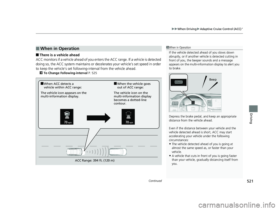 HONDA PILOT 2018 Owners Manual (in English) Continued521
uuWhen Driving uAdaptive Cruise Control (ACC)*
Driving
■There is a vehicle ahead
ACC monitors if a vehicle ahead of you enters the ACC range. If a vehicle is detected
doing so, the ACC HONDA PILOT 2018 Owners Manual (in English) Continued521
uuWhen Driving uAdaptive Cruise Control (ACC)*
Driving
■There is a vehicle ahead
ACC monitors if a vehicle ahead of you enters the ACC range. If a vehicle is detected
doing so, the ACC