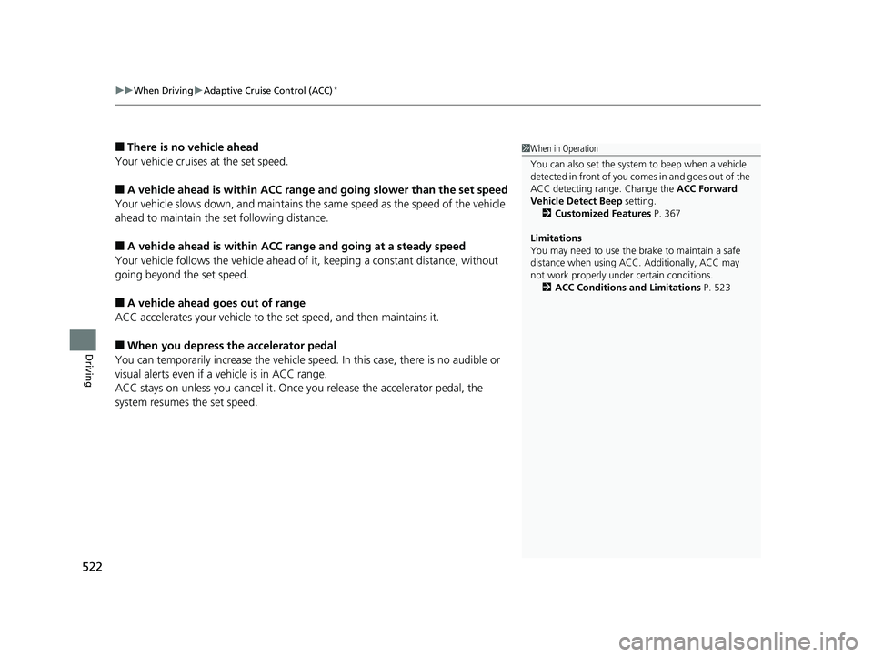 HONDA PILOT 2018 Owners Manual (in English) uuWhen Driving uAdaptive Cruise Control (ACC)*
522
Driving
■There is no vehicle ahead
Your vehicle cruises at the set speed.
■A vehicle ahead is within ACC range and going slower than the set spe HONDA PILOT 2018 Owners Manual (in English) uuWhen Driving uAdaptive Cruise Control (ACC)*
522
Driving
■There is no vehicle ahead
Your vehicle cruises at the set speed.
■A vehicle ahead is within ACC range and going slower than the set spe