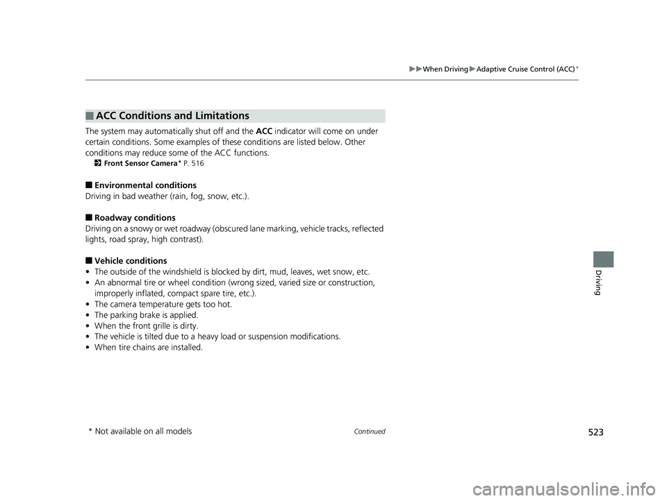 HONDA PILOT 2018 Owners Manual (in English) 523
uuWhen Driving uAdaptive Cruise Control (ACC)*
Continued
Driving
The system may automatically shut off and the ACC indicator will come on under
certain conditions. Some examples of thes e condit HONDA PILOT 2018 Owners Manual (in English) 523
uuWhen Driving uAdaptive Cruise Control (ACC)*
Continued
Driving
The system may automatically shut off and the ACC indicator will come on under
certain conditions. Some examples of thes e condit