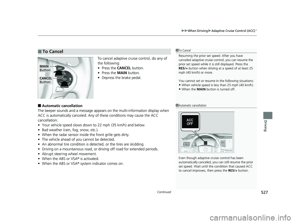 HONDA PILOT 2018 Owners Manual (in English) Continued527
uuWhen Driving uAdaptive Cruise Control (ACC)*
Driving
To cancel adaptive cruise control, do any of
the following:
• Press the CANCEL button.
• Press the MAIN button.
• Depress t HONDA PILOT 2018 Owners Manual (in English) Continued527
uuWhen Driving uAdaptive Cruise Control (ACC)*
Driving
To cancel adaptive cruise control, do any of
the following:
• Press the CANCEL button.
• Press the MAIN button.
• Depress t