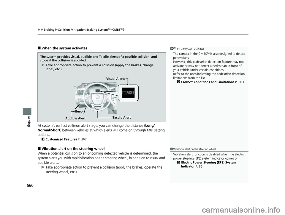 HONDA PILOT 2018  Owners Manual (in English) uuBraking uCollision Mitigation Braking SystemTM (CMBSTM)*
560
Driving
■When the system activates
At system’s earliest collision alert  stage, you can change the distance ( Long/
Normal /Short) be