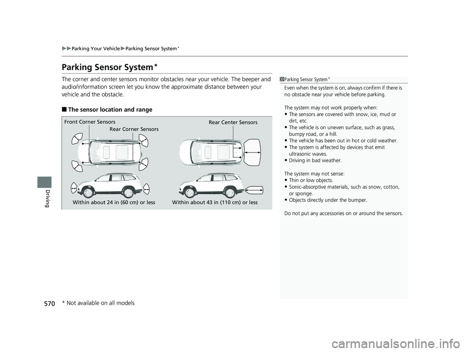 HONDA PILOT 2018  Owners Manual (in English) 570
uuParking Your Vehicle uParking Sensor System*
Driving
Parking Sensor System*
The corner and center sensors monitor obst acles near your vehicle. The beeper and 
audio/information screen let you k