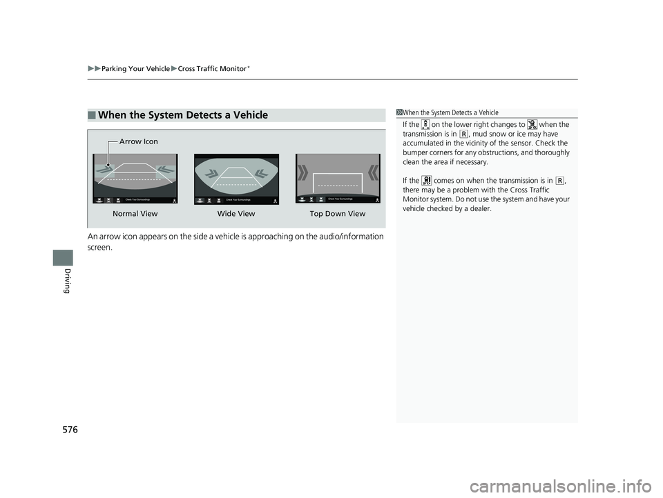 HONDA PILOT 2018  Owners Manual (in English) uuParking Your Vehicle uCross Traffic Monitor*
576
Driving
An arrow icon appears on the side a vehicle is approaching on the audio/information 
screen.
■When the System Detects a Vehicle1When the Sy