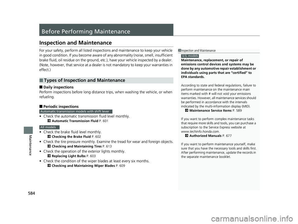 HONDA PILOT 2018  Owners Manual (in English) 584
Maintenance
Before Performing Maintenance
Inspection and Maintenance
For your safety, perform all listed inspections and maintenance to keep your vehicle 
in good condition. If you become aware of