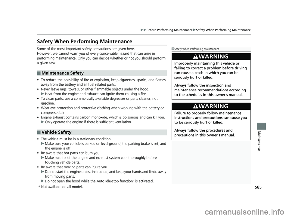 HONDA PILOT 2018  Owners Manual (in English) 585
uuBefore Performing Maintenance uSafety When Performing Maintenance
Maintenance
Safety When Performing Maintenance
Some of the most important safe ty precautions are given here.
However, we cannot