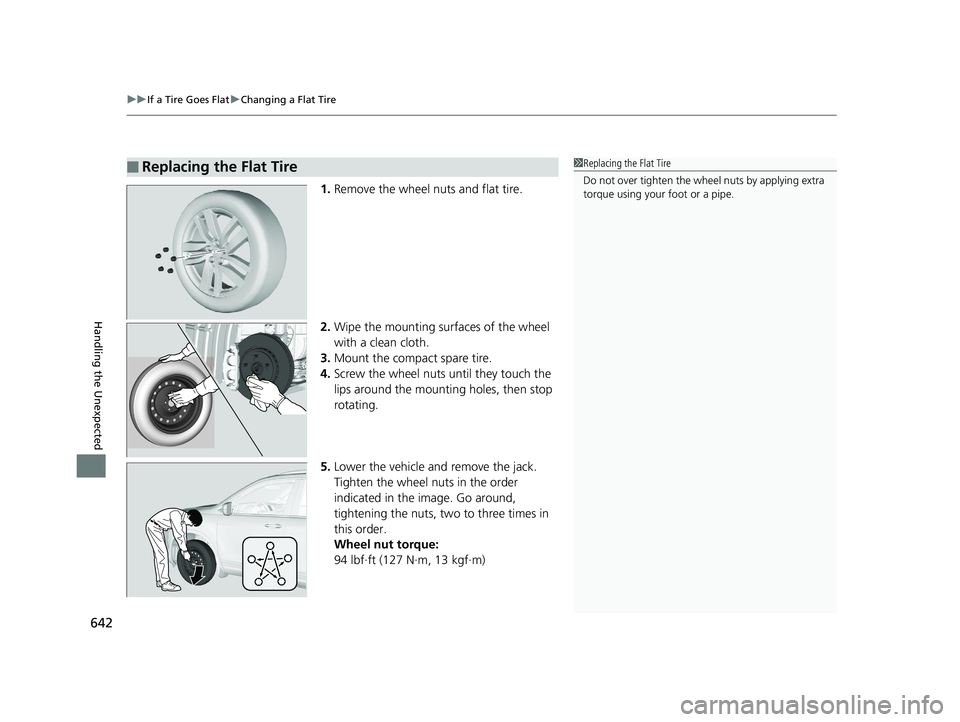 HONDA PILOT 2018  Owners Manual (in English) uuIf a Tire Goes Flat uChanging a Flat Tire
642
Handling the Unexpected
1. Remove the wheel nuts and flat tire.
2. Wipe the mounting surfaces of the wheel 
with a clean cloth.
3. Mount the compact spa