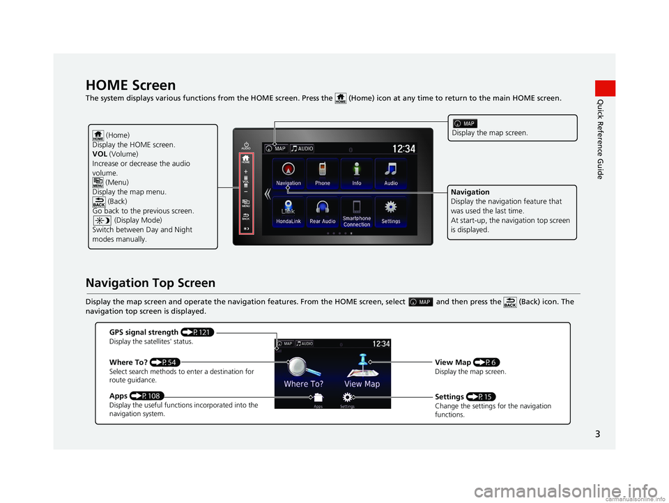 HONDA PILOT 2018  Navigation Manual (in English) 3
Quick Reference GuideHOME Screen   
The system displays various functions from the HOME screen. Press the   (Home) icon at  any time to return to the main HOME scree n.
Navigation Top Screen
Display