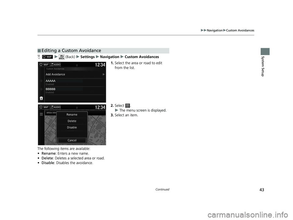 HONDA PILOT 2018 Navigation Manual (in English) 43
uuNavigation uCustom Avoidances
Continued
System SetupH u (Back) uSettings uNavigation uCustom Avoidances
1. Select the area or road to edit
from the list.
2. Select .
u The menu screen is display HONDA PILOT 2018 Navigation Manual (in English) 43
uuNavigation uCustom Avoidances
Continued
System SetupH u (Back) uSettings uNavigation uCustom Avoidances
1. Select the area or road to edit
from the list.
2. Select .
u The menu screen is display