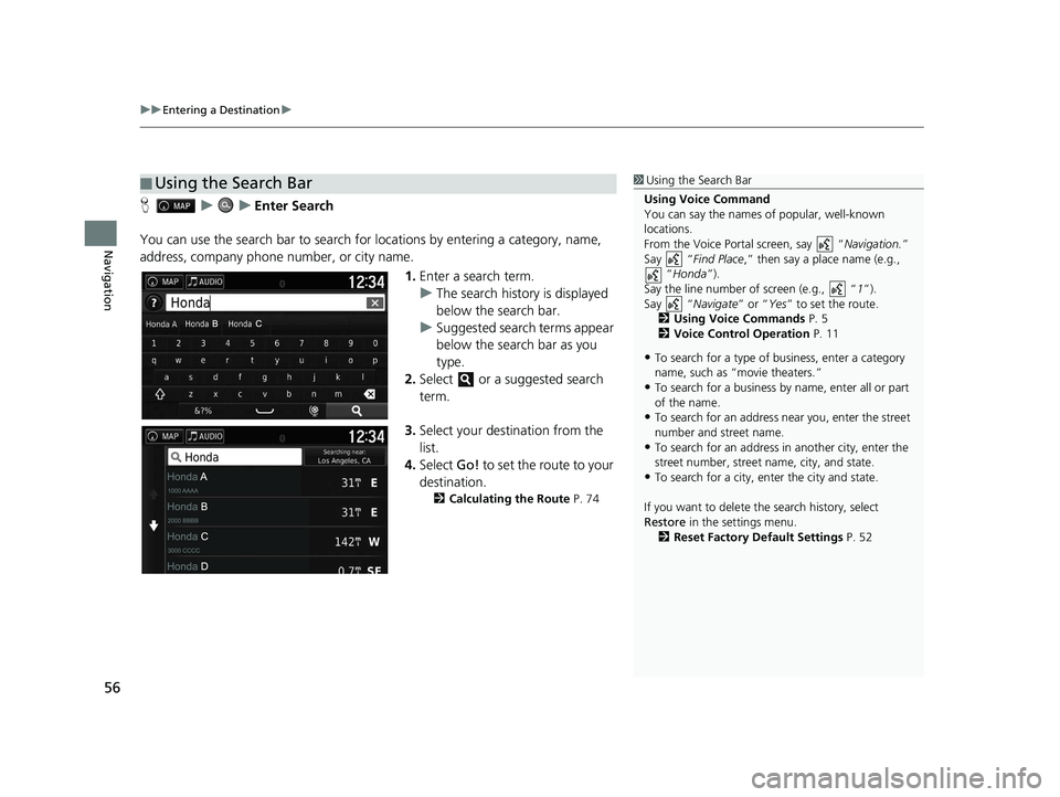 HONDA PILOT 2018 Navigation Manual (in English) uuEntering a Destination u
56
Navigation
HuuEnter Search
You can use the search bar to search for locations by entering a category, name,
address, company phone number, or city name.
1.Enter a searc HONDA PILOT 2018 Navigation Manual (in English) uuEntering a Destination u
56
Navigation
HuuEnter Search
You can use the search bar to search for locations by entering a category, name,
address, company phone number, or city name.
1.Enter a searc