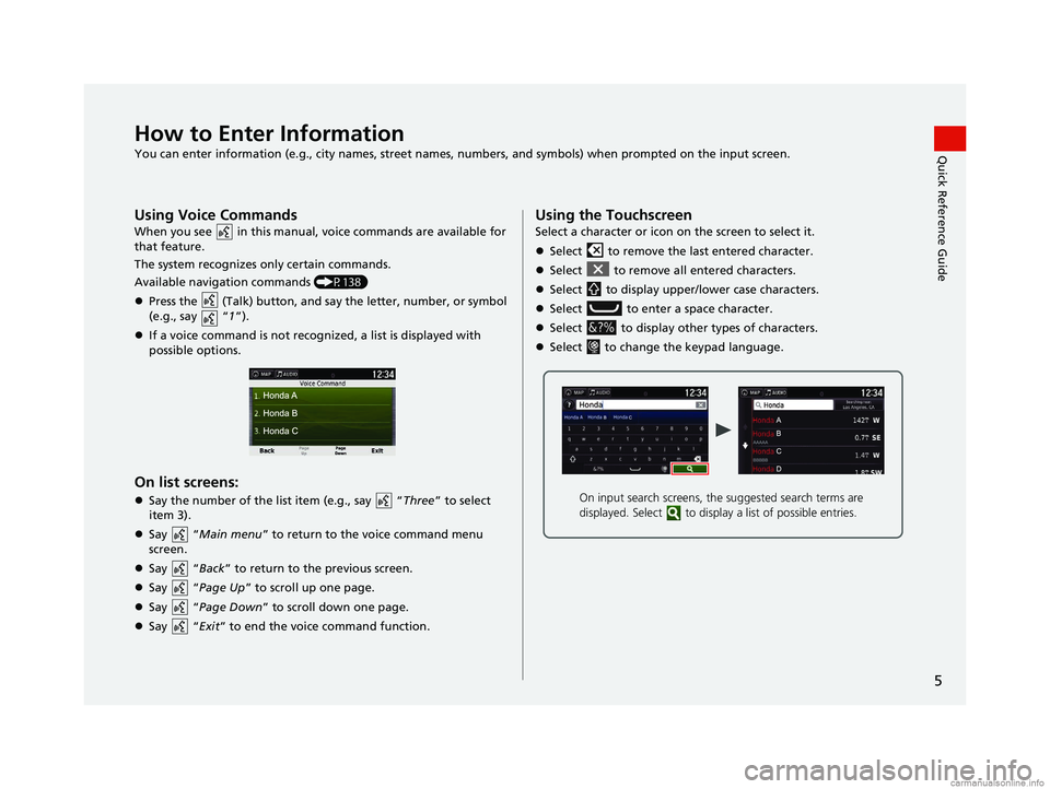 HONDA PILOT 2018 Navigation Manual (in English) 5
Quick Reference GuideHow to Enter Information
You can enter information (e.g., city names, street names, numbers, and symbols) when prompted on the input screen.
Using Voice Commands
When you see HONDA PILOT 2018 Navigation Manual (in English) 5
Quick Reference GuideHow to Enter Information
You can enter information (e.g., city names, street names, numbers, and symbols) when prompted on the input screen.
Using Voice Commands
When you see