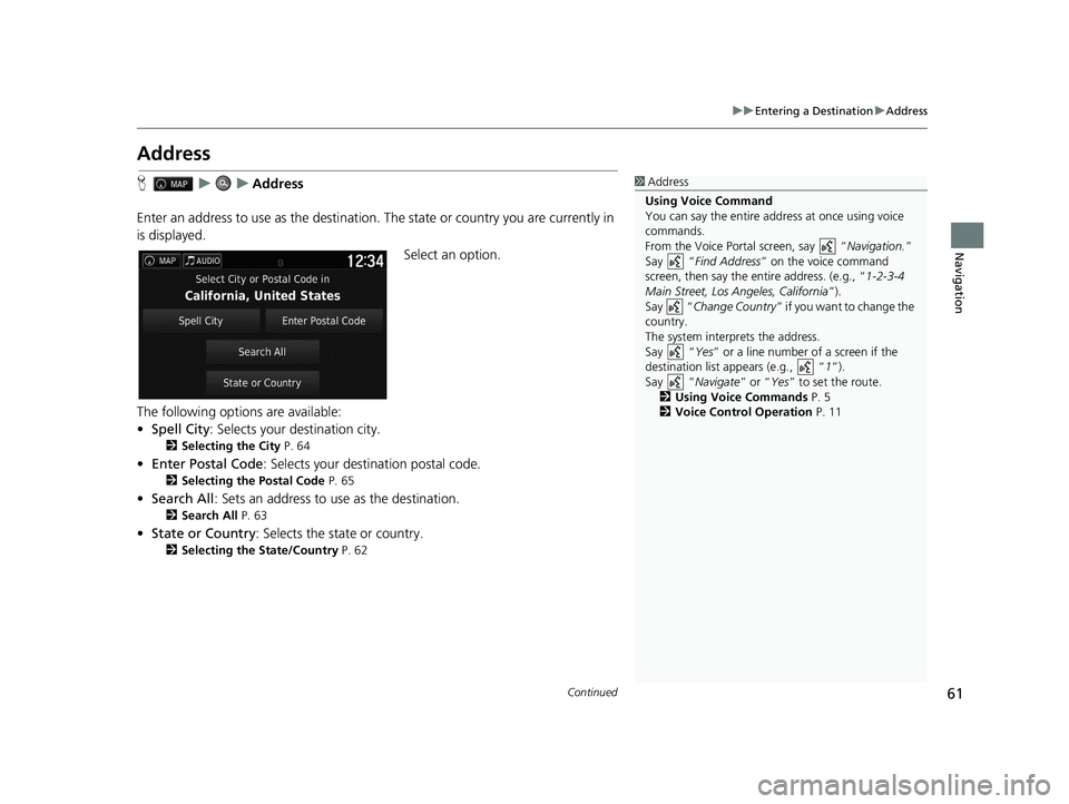 HONDA PILOT 2018 Navigation Manual (in English) 61
uuEntering a Destination uAddress
Continued
Navigation
Address
H uuAddress
Enter an address to use as th e destination. The state or country you are currently in
is displayed.
Select an option.
Th HONDA PILOT 2018 Navigation Manual (in English) 61
uuEntering a Destination uAddress
Continued
Navigation
Address
H uuAddress
Enter an address to use as th e destination. The state or country you are currently in
is displayed.
Select an option.
Th