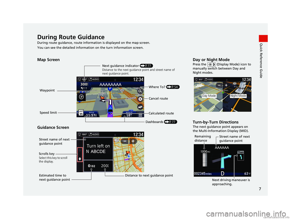 HONDA PILOT 2018  Navigation Manual (in English) 7
Quick Reference GuideDuring Route Guidance
During route guidance, route information is displayed on the map screen.
You can see the detailed information  on the turn information screen.
Map Screen
G