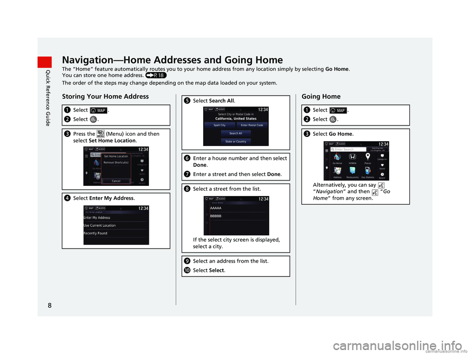 HONDA PILOT 2018  Navigation Manual (in English) 8
Quick Reference GuideNavigation—Home Addresses and Going Home
The “Home” feature automatically routes you to your home address from any location simply by selecting Go Home.
You can store one 