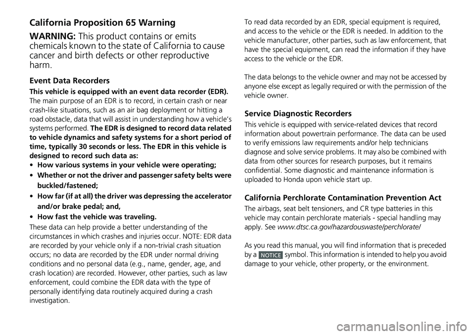 HONDA RIDGELINE 2018 Owners Manual (in English) California Proposition 65 Warning
Event Data Recorders
This vehicle is equipped with an event data recorder (EDR).
The main purpose of an EDR is to record, in certain crash or near
crash-like situat HONDA RIDGELINE 2018 Owners Manual (in English) California Proposition 65 Warning
Event Data Recorders
This vehicle is equipped with an event data recorder (EDR).
The main purpose of an EDR is to record, in certain crash or near
crash-like situat