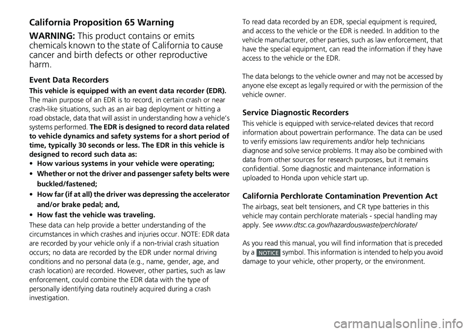 HONDA RIDGELINE 2018  Owners Manual (in English) California Proposition 65 Warning
Event Data Recorders
This vehicle is equipped with an event data recorder (EDR). 
The main purpose of an EDR is to record, in certain crash or near 
crash-like situat