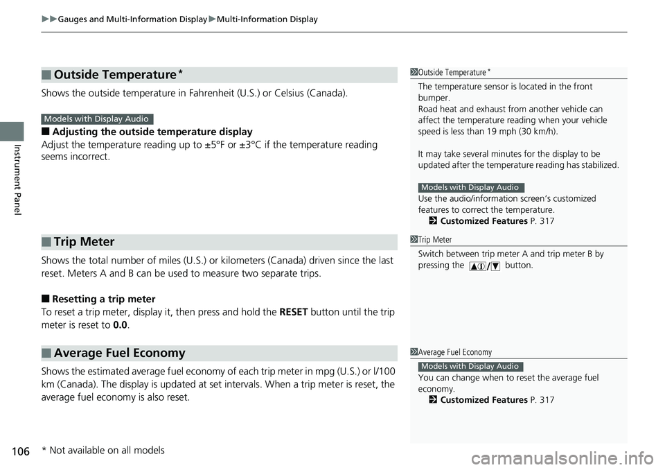 HONDA RIDGELINE 2018 (in English) Owners Guide uuGauges and Multi-Information Display uMulti-Information Display
106
Instrument Panel
Shows the outside temperature in Fahr enheit (U.S.) or Celsius (Canada).
■Adjusting the outside temperature dis HONDA RIDGELINE 2018 (in English) Owners Guide uuGauges and Multi-Information Display uMulti-Information Display
106
Instrument Panel
Shows the outside temperature in Fahr enheit (U.S.) or Celsius (Canada).
■Adjusting the outside temperature dis