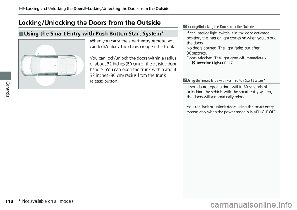 HONDA RIDGELINE 2018 Owners Manual (in English) 114
uuLocking and Unlocking the Doors uLocking/Unlocking the Doors from the Outside
Controls
Locking/Unlocking the Doors from the Outside
When you carry the smart entry remote, you
can lock/unlock t HONDA RIDGELINE 2018 Owners Manual (in English) 114
uuLocking and Unlocking the Doors uLocking/Unlocking the Doors from the Outside
Controls
Locking/Unlocking the Doors from the Outside
When you carry the smart entry remote, you
can lock/unlock t