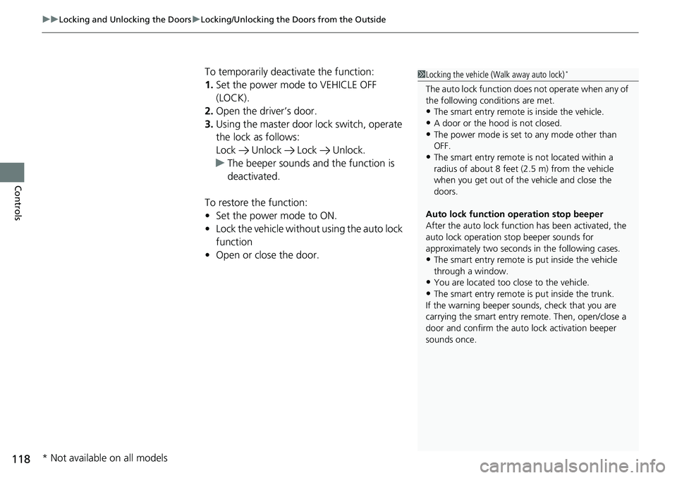 HONDA RIDGELINE 2018 Owners Manual (in English) uuLocking and Unlocking the Doors uLocking/Unlocking the Doors from the Outside
118
Controls
To temporarily deactivate the function:
1. Set the power mode to VEHICLE OFF
(LOCK).
2. Open the driver’ HONDA RIDGELINE 2018 Owners Manual (in English) uuLocking and Unlocking the Doors uLocking/Unlocking the Doors from the Outside
118
Controls
To temporarily deactivate the function:
1. Set the power mode to VEHICLE OFF
(LOCK).
2. Open the driver’