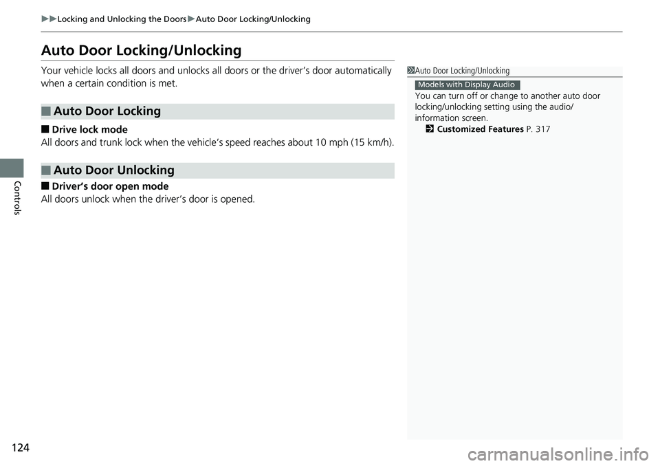 HONDA RIDGELINE 2018 Owners Manual (in English) 124
uuLocking and Unlocking the Doors uAuto Door Locking/Unlocking
Controls
Auto Door Locking/Unlocking
Your vehicle locks all doors and unlocks all doors or the driver’s door automatically
when a HONDA RIDGELINE 2018 Owners Manual (in English) 124
uuLocking and Unlocking the Doors uAuto Door Locking/Unlocking
Controls
Auto Door Locking/Unlocking
Your vehicle locks all doors and unlocks all doors or the driver’s door automatically
when a