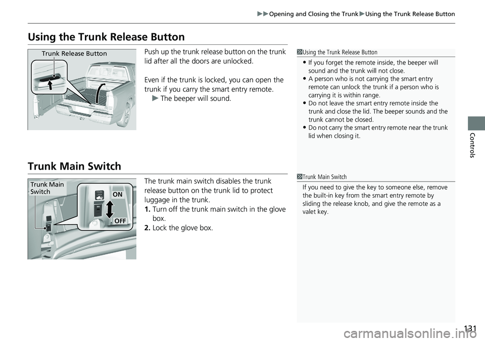HONDA RIDGELINE 2018 Owners Manual (in English) 131
uuOpening and Closing the Trunk uUsing the Trunk Release Button
Controls
Using the Trunk Release Button
Push up the trunk releas e button on the trunk
lid after all the doors are unlocked.
Even i HONDA RIDGELINE 2018 Owners Manual (in English) 131
uuOpening and Closing the Trunk uUsing the Trunk Release Button
Controls
Using the Trunk Release Button
Push up the trunk releas e button on the trunk
lid after all the doors are unlocked.
Even i