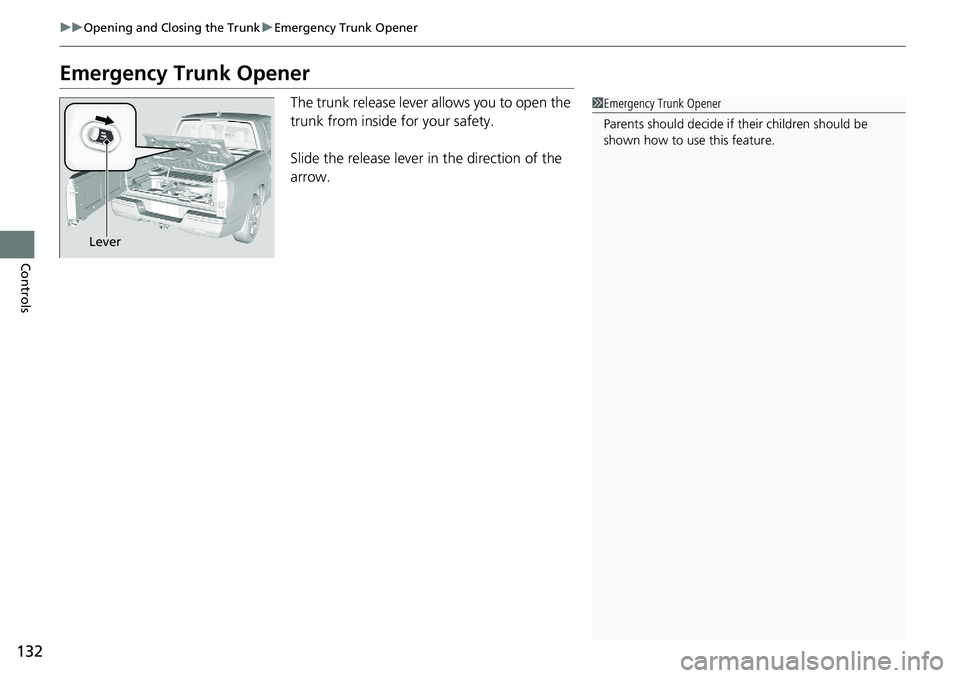 HONDA RIDGELINE 2018 Owners Manual (in English) 132
uuOpening and Closing the Trunk uEmergency Trunk Opener
Controls
Emergency Trunk Opener
The trunk release lever allows you to open the
trunk from inside for your safety.
Slide the release lever i HONDA RIDGELINE 2018 Owners Manual (in English) 132
uuOpening and Closing the Trunk uEmergency Trunk Opener
Controls
Emergency Trunk Opener
The trunk release lever allows you to open the
trunk from inside for your safety.
Slide the release lever i