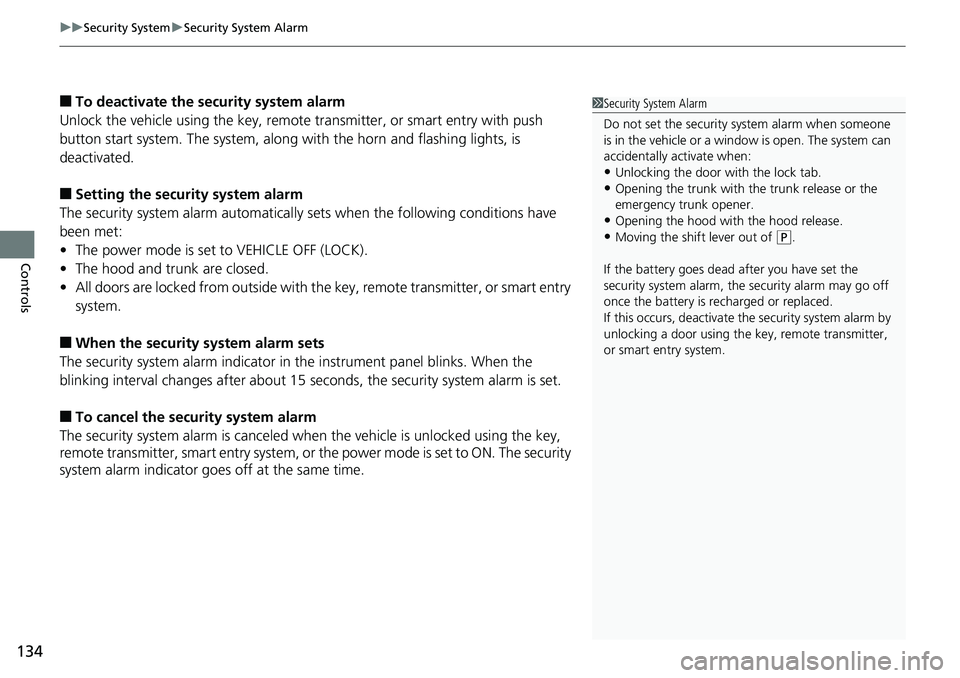HONDA RIDGELINE 2018 Owners Manual (in English) uuSecurity System uSecurity System Alarm
134
Controls
■To deactivate the security system alarm
Unlock the vehicle using the key, remote transmitter, or smart entry with push
button start system. T HONDA RIDGELINE 2018 Owners Manual (in English) uuSecurity System uSecurity System Alarm
134
Controls
■To deactivate the security system alarm
Unlock the vehicle using the key, remote transmitter, or smart entry with push
button start system. T