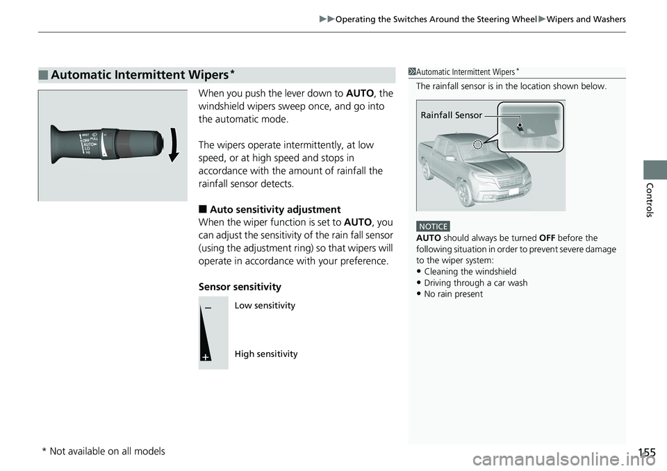 HONDA RIDGELINE 2018 (in English) Owners Guide 155
uuOperating the Switches Around the Steering Wheel uWipers and Washers
Controls
When you push the lever down to AUTO, the
windshield wipers sweep once, and go into
the automatic mode.
The wiper HONDA RIDGELINE 2018 (in English) Owners Guide 155
uuOperating the Switches Around the Steering Wheel uWipers and Washers
Controls
When you push the lever down to AUTO, the
windshield wipers sweep once, and go into
the automatic mode.
The wiper