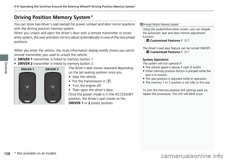 HONDA RIDGELINE 2018  Owners Manual (in English) 158
uuOperating the Switches Around the Steering Wheel uDriving Position Memory System*
Controls
Driving Position Memory System*
You can store two driver’s seat (except for power lumbar) and door mi