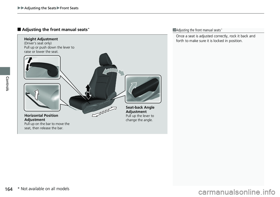 HONDA RIDGELINE 2018  Owners Manual (in English) uuAdjusting the Seats uFront Seats
164
Controls
■Adjusting the front manual seats*1Adjusting the front manual seats*
Once a seat is adjusted co rrectly, rock it back and 
forth to make sure it is lo