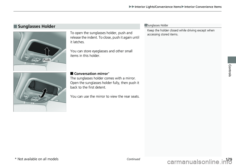 HONDA RIDGELINE 2018  Owners Manual (in English) Continued179
uuInterior Lights/Convenience Items uInterior Convenience Items
Controls
To open the sunglasses holder, push and 
release the indent. To close, push it again until 
it latches.
You can st