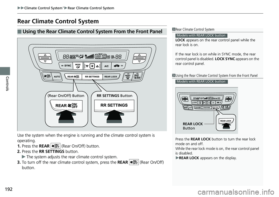 HONDA RIDGELINE 2018 Owners Manual (in English) 192
uuClimate Control System*uRear Climate Control System
Controls
Rear Climate Control System
Use the system when the engine is running and the climate control system is
operating.
1. Press the REA HONDA RIDGELINE 2018 Owners Manual (in English) 192
uuClimate Control System*uRear Climate Control System
Controls
Rear Climate Control System
Use the system when the engine is running and the climate control system is
operating.
1. Press the REA