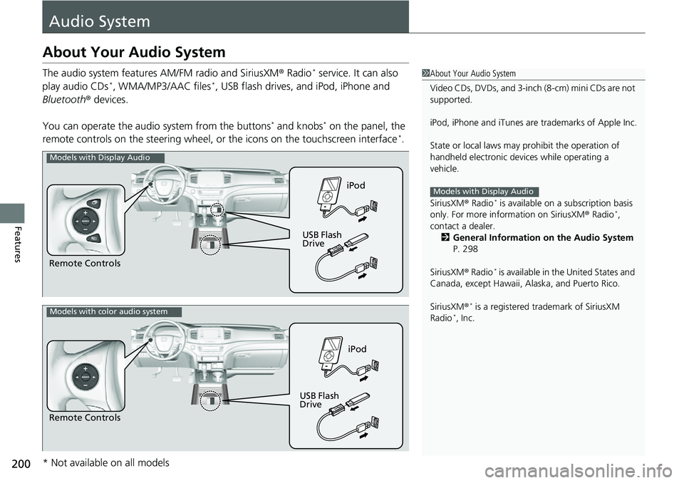 HONDA RIDGELINE 2018  Owners Manual (in English) 200
Features
Audio System
About Your Audio System
The audio system features AM/FM radio and SiriusXM® Radio* service. It can also 
play audio CDs*, WMA/MP3/AAC files*, USB flash drives, and iPod, iPh