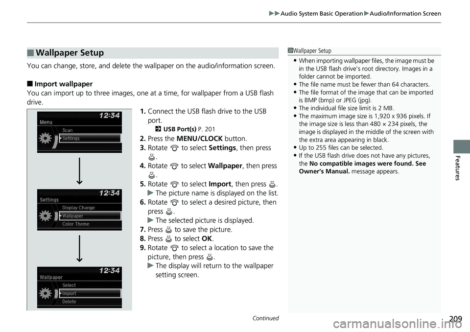HONDA RIDGELINE 2018  Owners Manual (in English) Continued209
uuAudio System Basic Operation uAudio/Information Screen
Features
You can change, store, and delete the wa llpaper on the audio/information screen.
■Import wallpaper
You can import up t