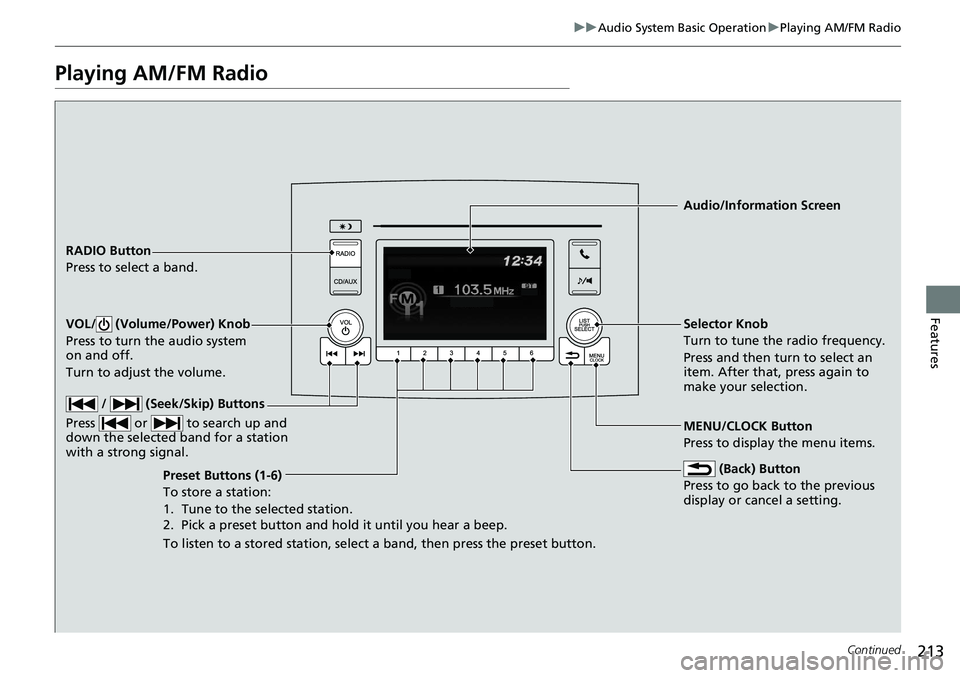 HONDA RIDGELINE 2018  Owners Manual (in English) 213
uuAudio System Basic Operation uPlaying AM/FM Radio
Continued
Features
Playing AM/FM Radio
RADIO Button
Press to select a band.
 (Back) Button
Press to go back to the previous 
display or cancel a